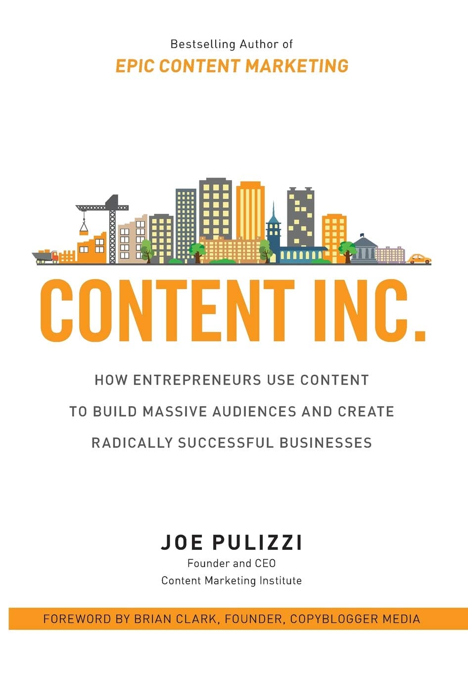 Content Inc.: How Entrepreneurs Use Content to Build Massive Audiences and Create Radically Successful Businesses