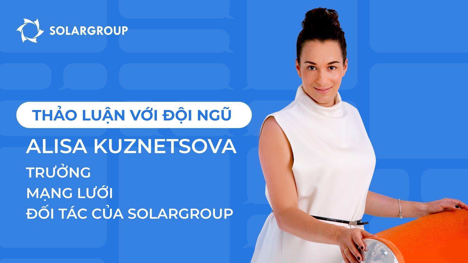 Đối thoại với đội ngũ SOLARGROUP | Alisa Kuznetsova, Trưởng Mạng lưới Đối tác