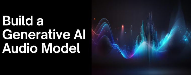 How to Build a Generative AI Audio Model? | Codementor