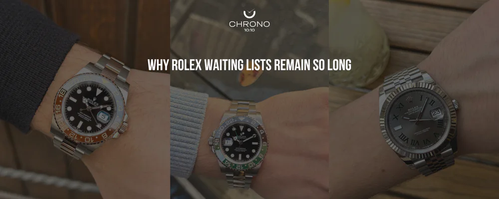 Why Rolex Waiting Lists Remain So Long | Chrono 10:10