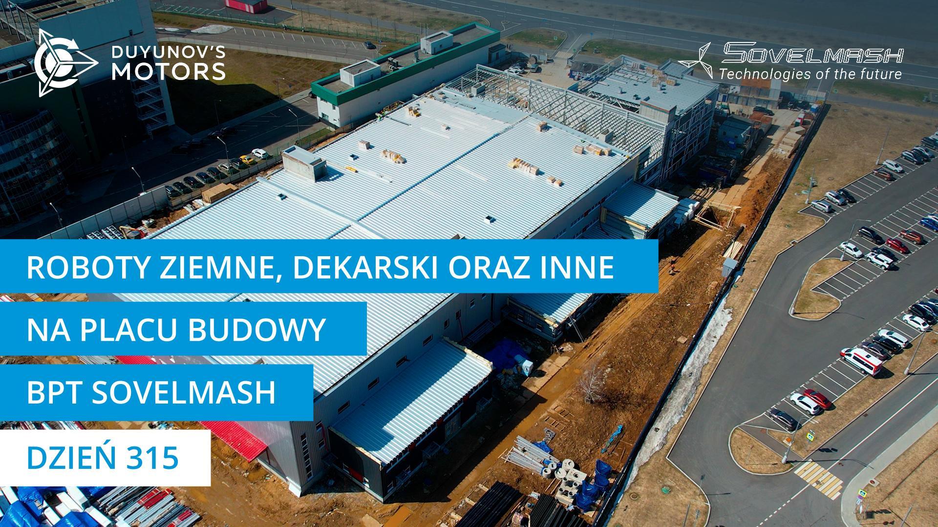 Roboty ziemne, dekarskie oraz inne na placu budowy BPT Sovelmash | Dzień 315