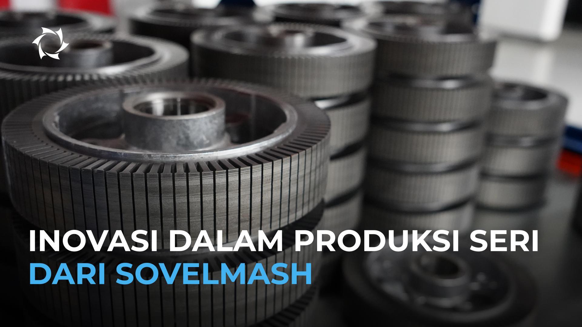 Sovelmash meningkatkan kualitas produksi dan produk akhir