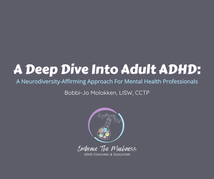 A Deep Dive into Adult ADHD: A Neurodiversity Affirming Approach for Mental Health Professionals