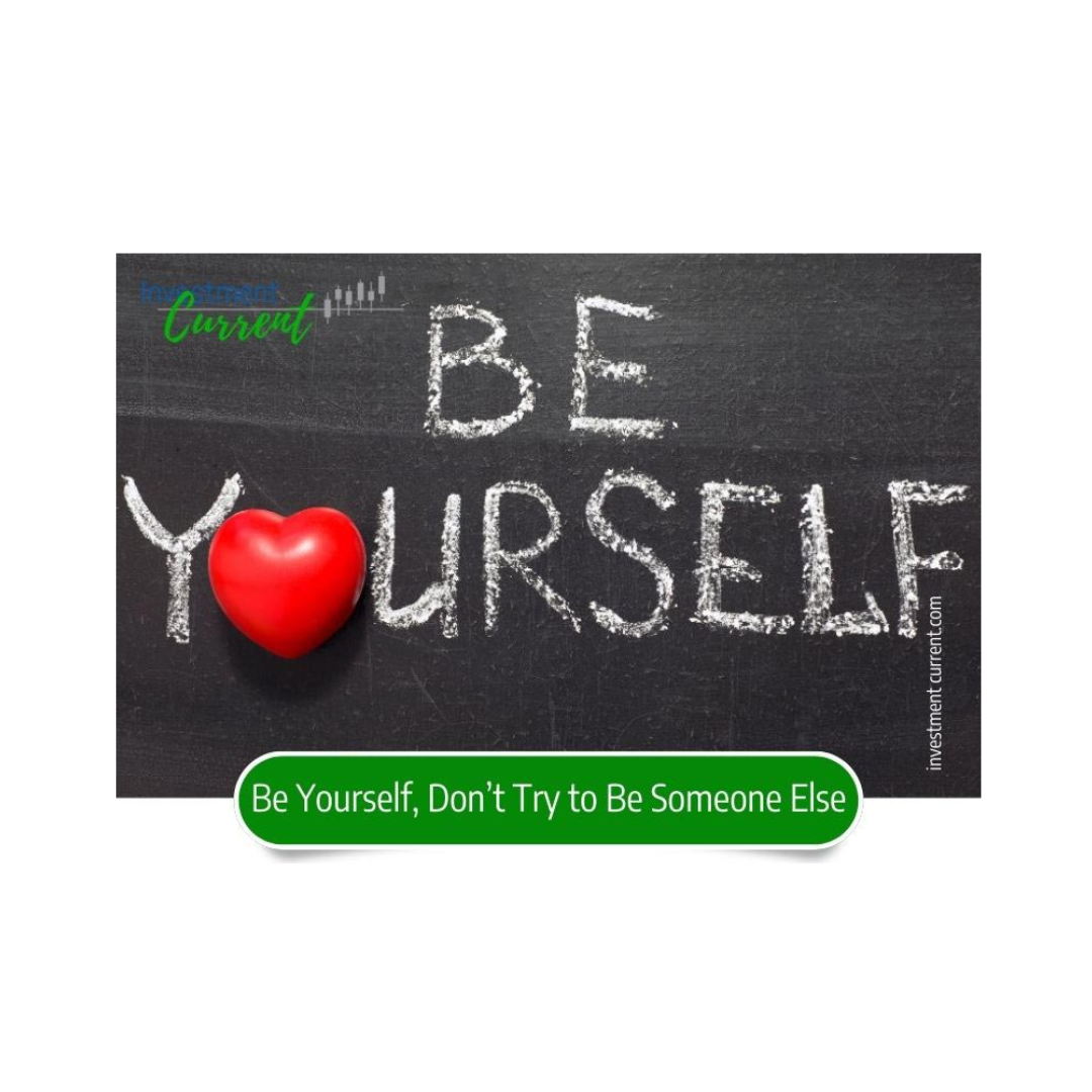 Be Yourself, Don't Try to Be Someone Else