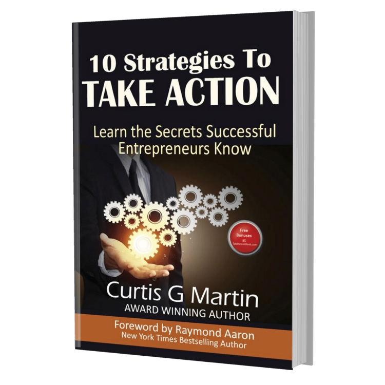 10 Strategies to TAKE ACTION  - Curtis G Martin