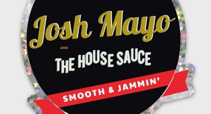 Josh Mayo and The House Sauce