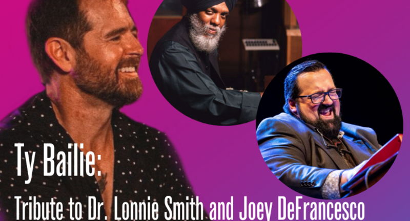 Ty Bailie: A Tribute to Dr. Lonnie Smith and Joey DeFrancesco 
