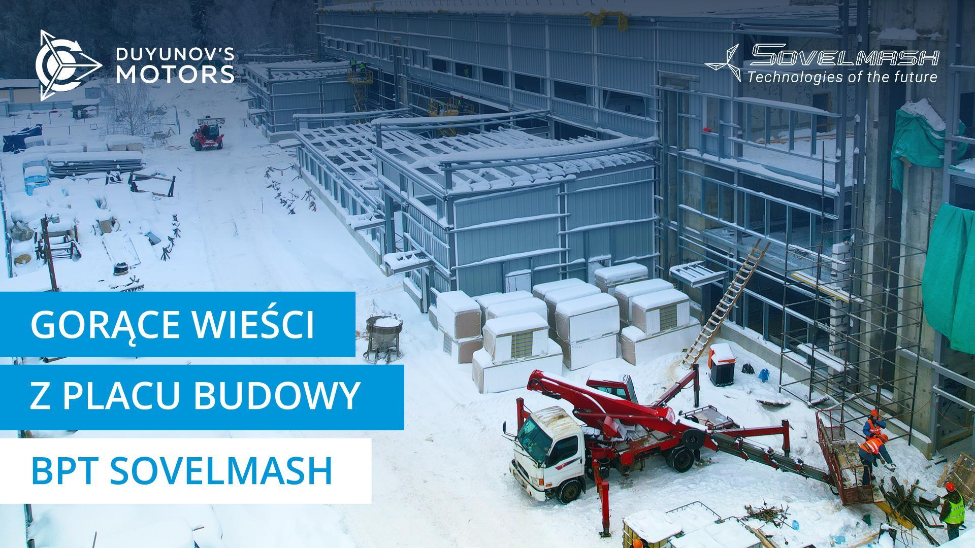 Gorące wieści z placu budowy BPT Sovelmash