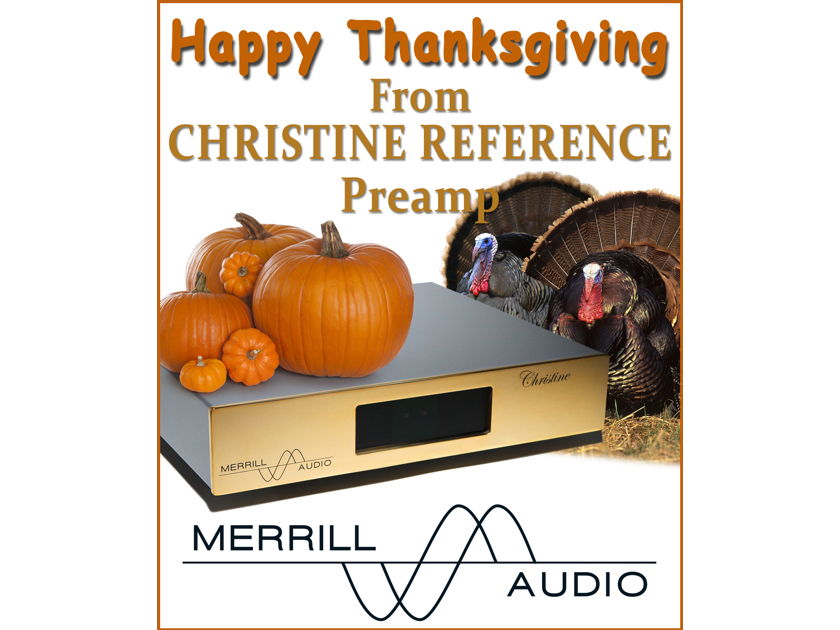 Merrill Audio Advanced Technology Labs, LLC Wishes you a Very Happy Thanksgiving From Christine Reference Preamplifier Ultra Wide Band 600kHz.
