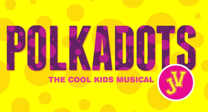 Polkadots: The Cool Kids Musical JV