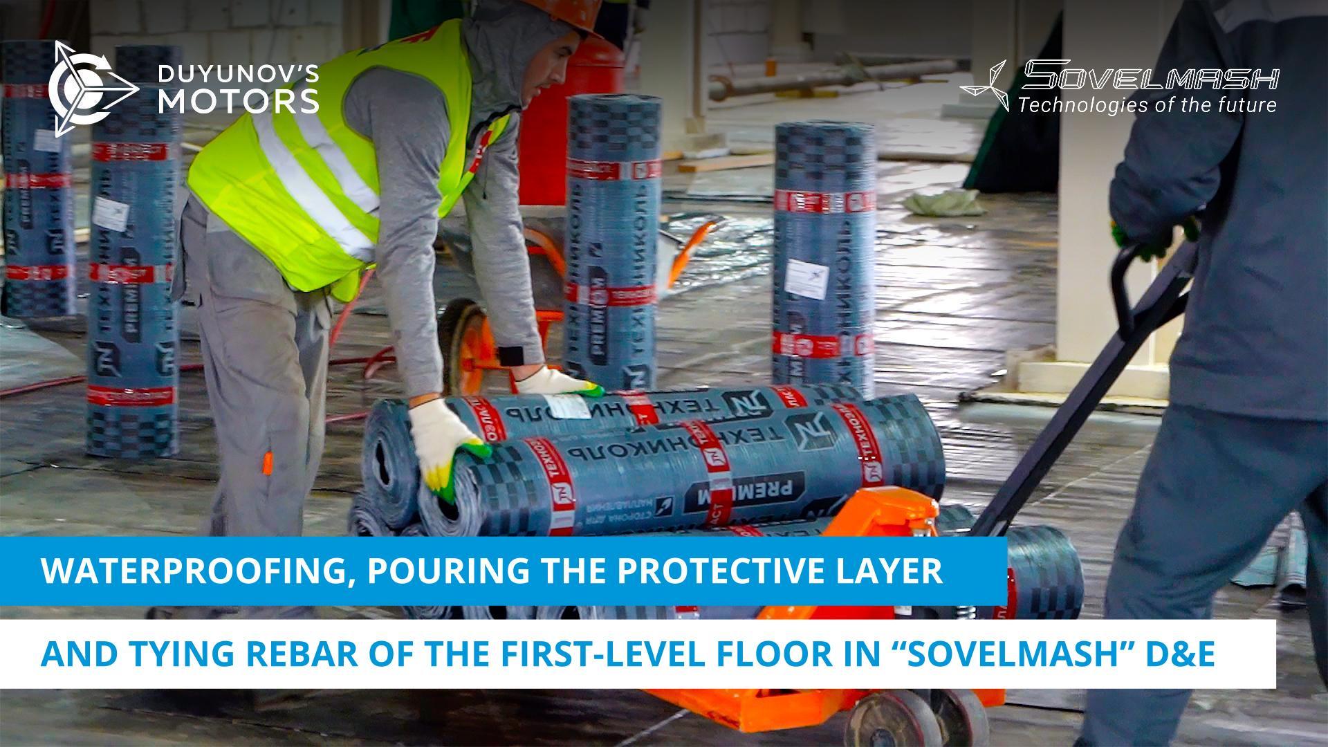 Waterproofing, pouring the protective layer and tying the rebar of the first-level floor in the "Sovelmash" D&E