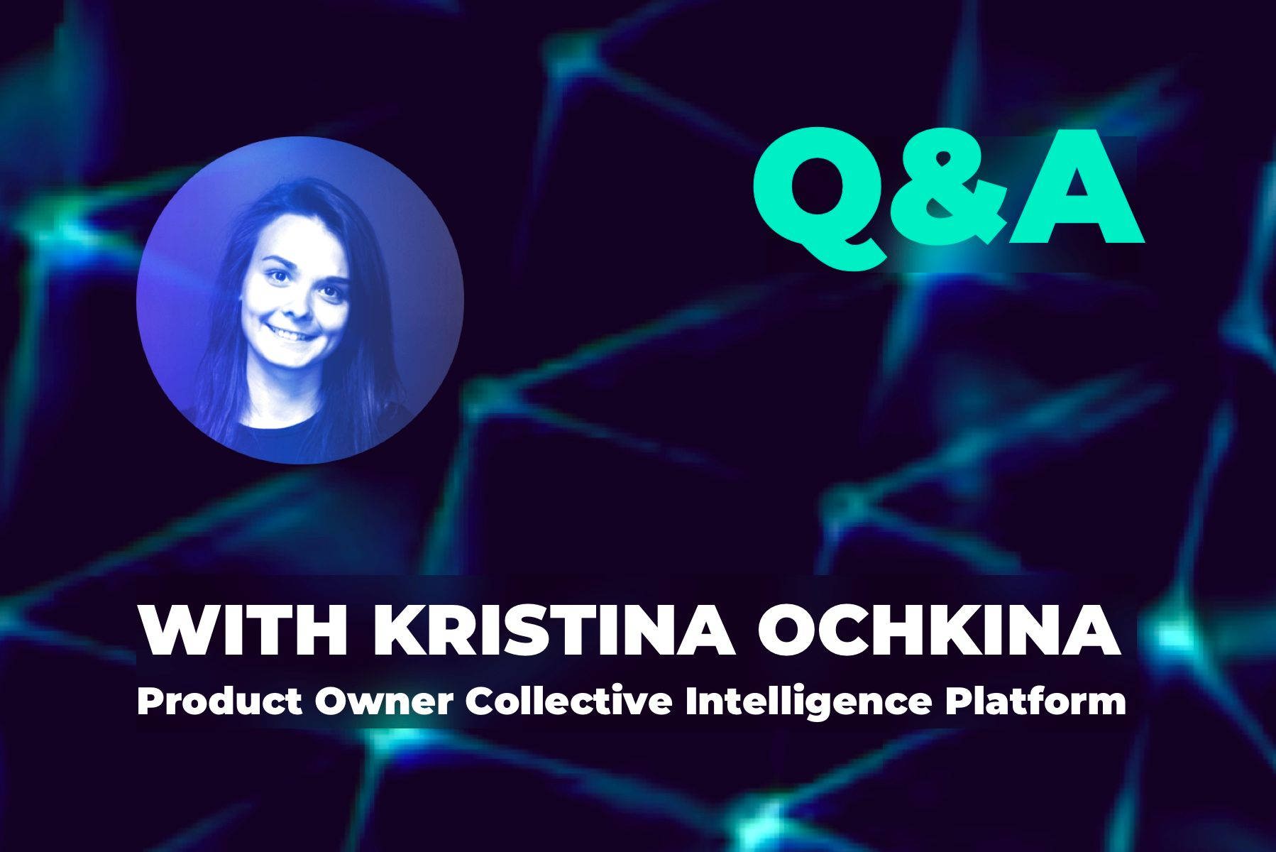 Q&A session with Kristina, Product Owner of Collective Intelligence Platform