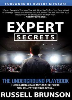 Expert Secrets: The Underground Playbook for Finding Your Message, Building a Tribe, and Changing th