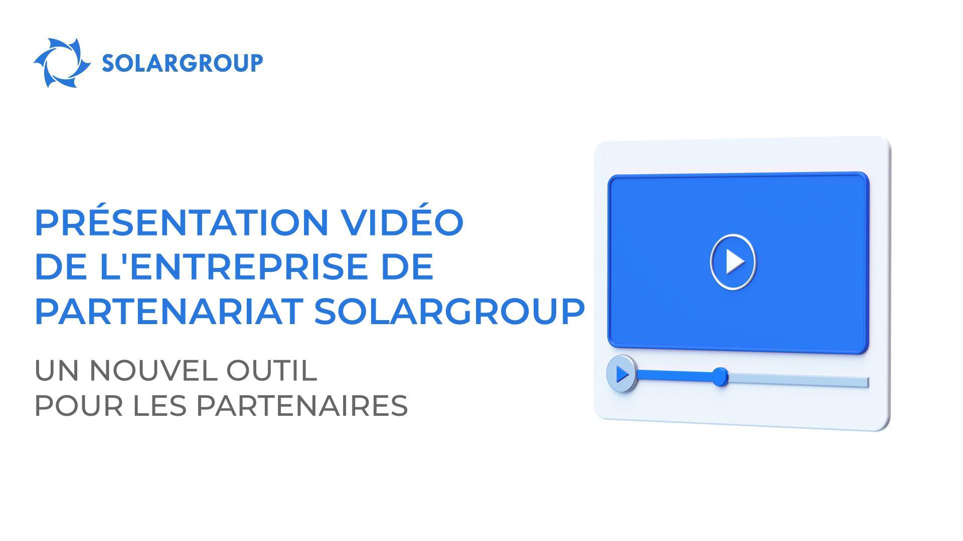 Présentation vidéo de l'entreprise de partenariat SOLARGROUP : un nouvel outil pour les partenaires