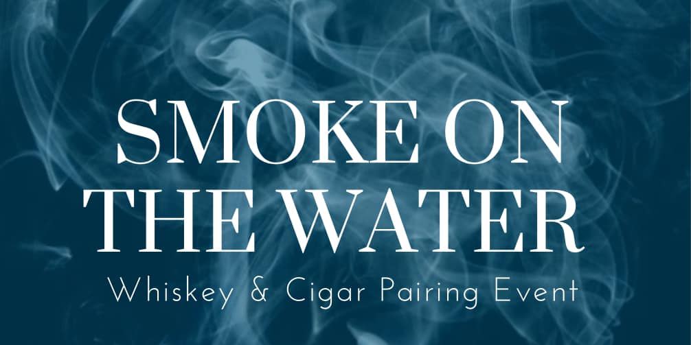 Smoke On The Water: Whiskey & Cigar Pairing Event promotional image