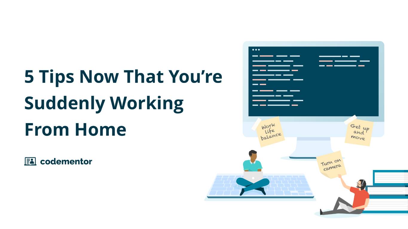 5 Actionable Tips For Developers Suddenly Working From Home 