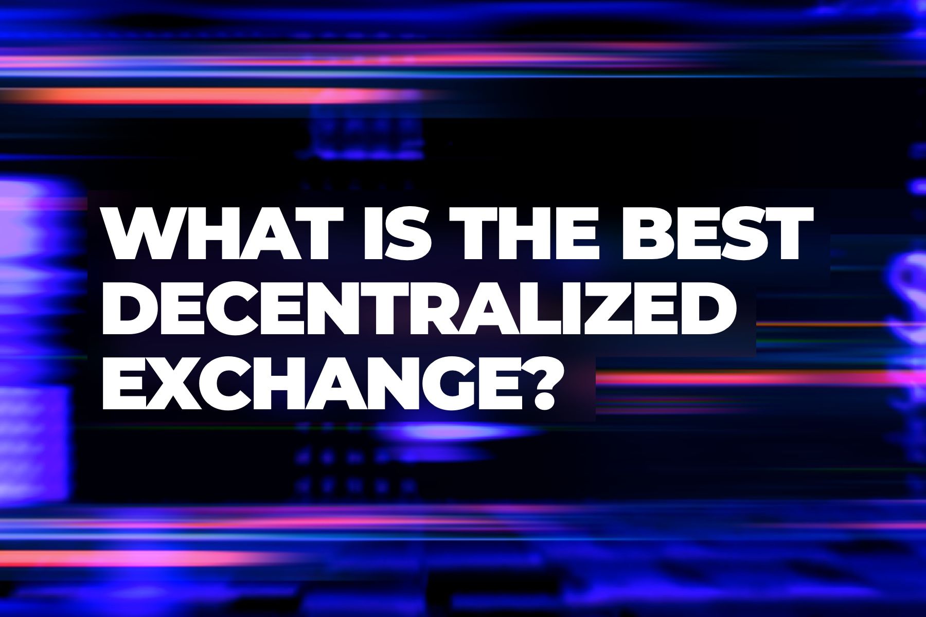 What Is The Best Decentralized Exchange in 2019?