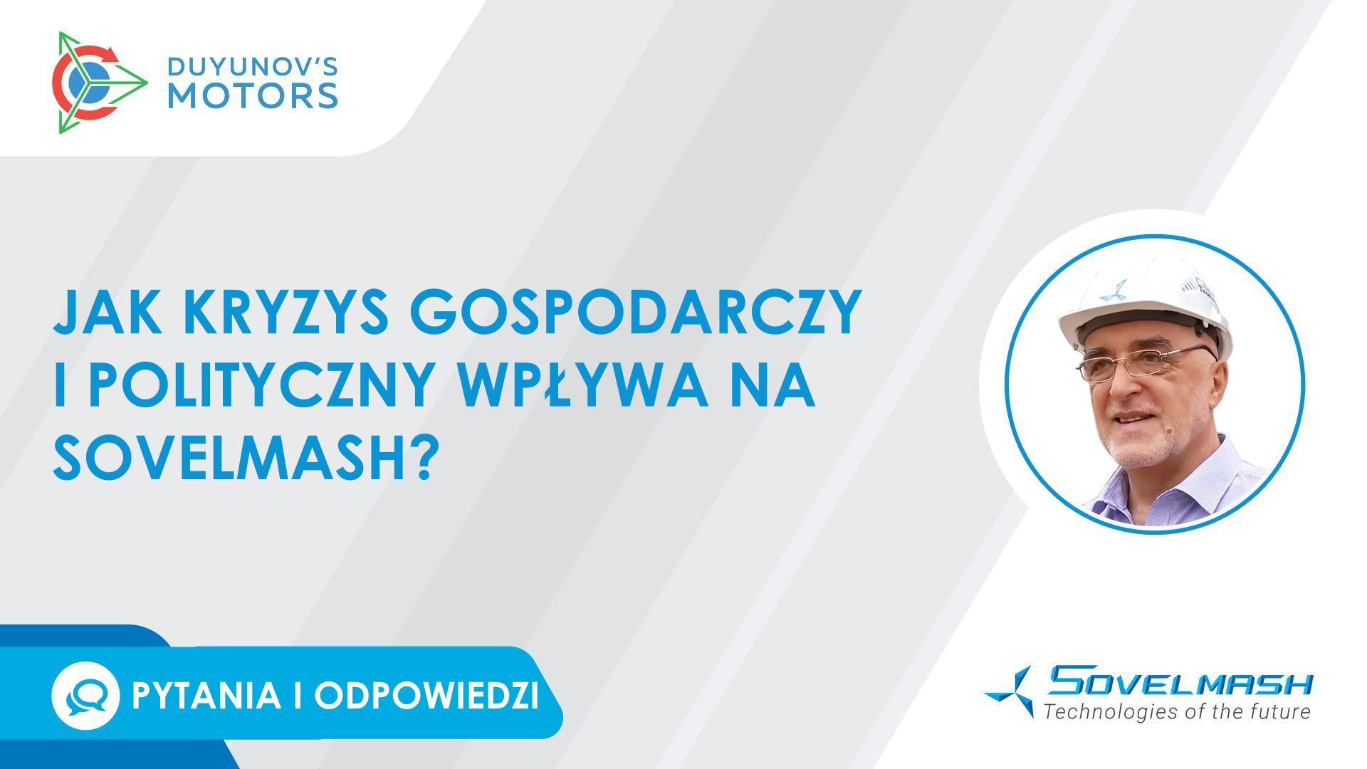 Pytania i odpowiedzi | Jak kryzys gospodarczy i polityczny wpływa na Sovelmash?