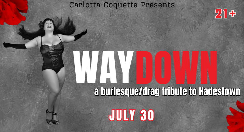 Way Down: a Burlesque/Drag Tribute to Hadestown