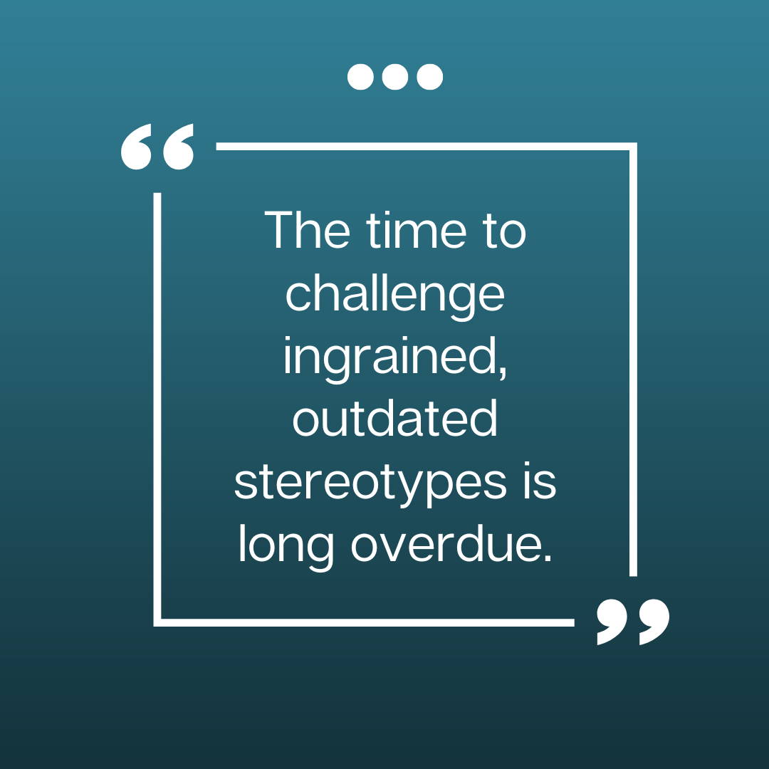 challenge ingrained, outdated stereotypes 