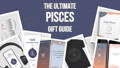 ultimate Pisces gift guide