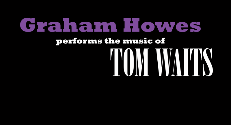 Graham Howes performs the music of Tom Waits