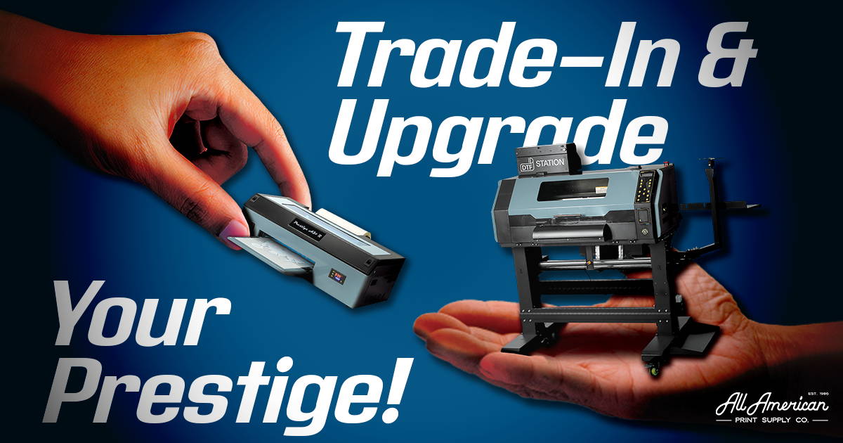Trade in and upgrade your prestige dtf printer