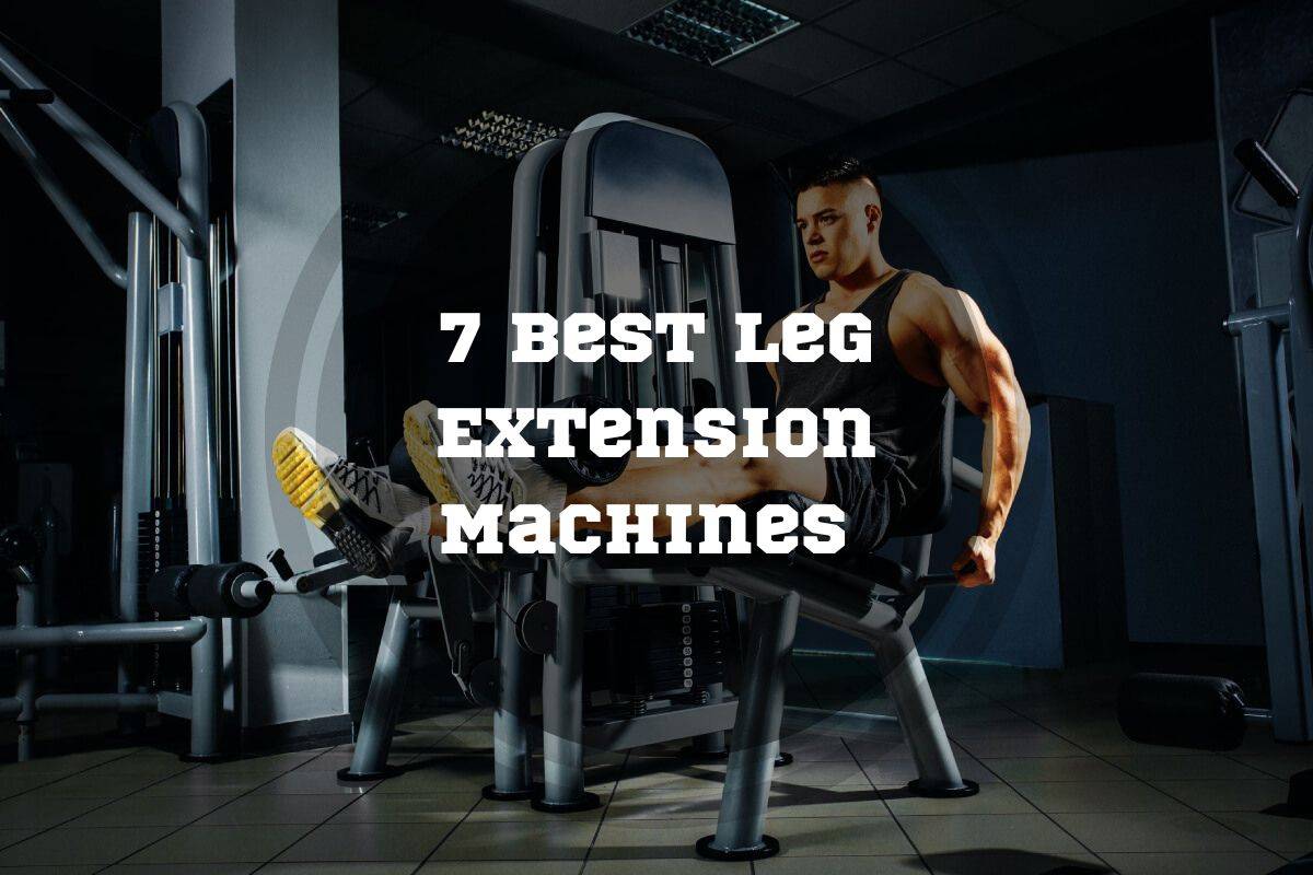 How to Use a Leg Extension Machine: 7 Best Exercises You Can Do