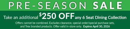 Pre Season Sale Event - Take an additional $250 off 6 seat dining collections