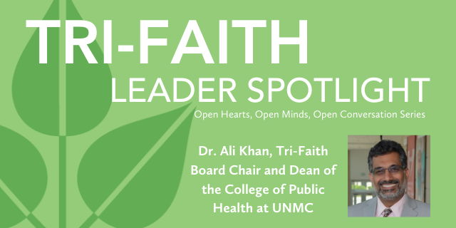 Tri-Faith Leader Spotlight: Dr. Ali Khan, Tri-Faith Board Chair and Dean of the College of Public Health at UNMC promotional image