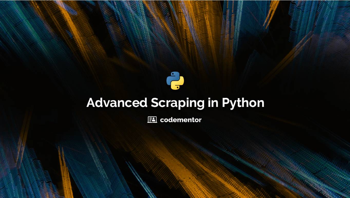 Advanced Python Web Scraping: Best Practices &amp; Workarounds