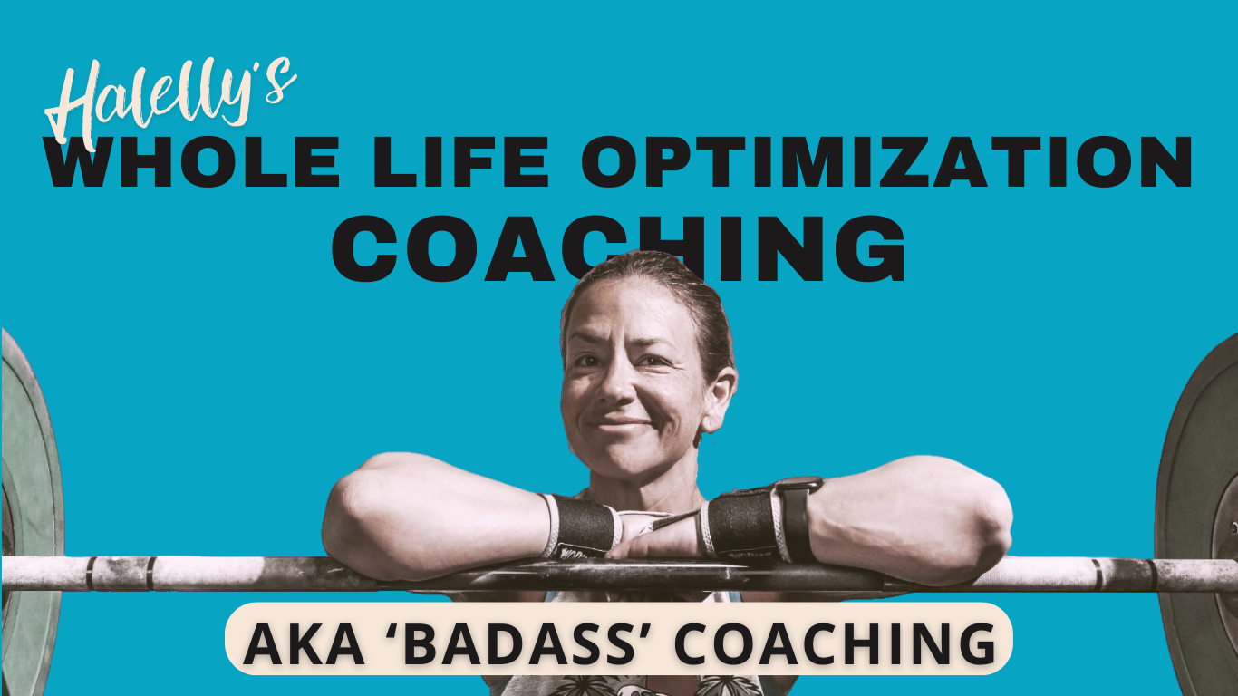 Halelly's Whole Life Optimization Coaching aka Badass Coaching