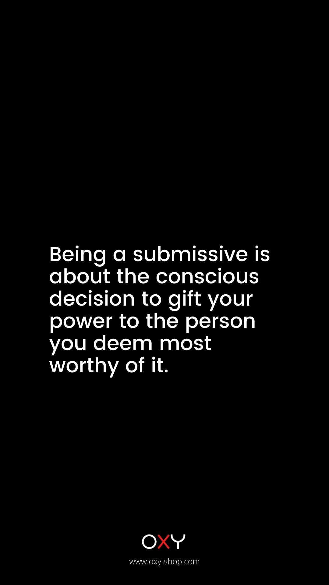 Being a submissive is about the conscious decision to gift your power to the person you deem most worthy of it. - BDSM wallpaper