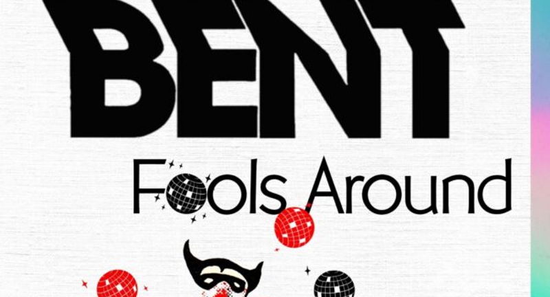 BENT: Fools Around