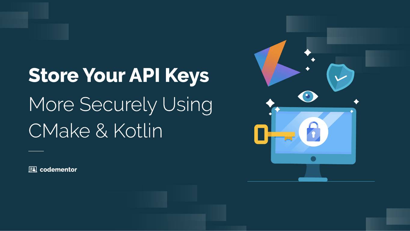 Store Your API Keys More Securely Using CMake &amp; Kotlin