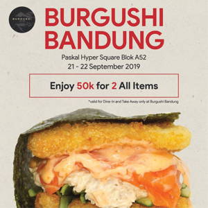 BURGUSHI Bandung: PROMO Grand Opening Enjoy 50k for All 2 Items sampai 09/22/2019