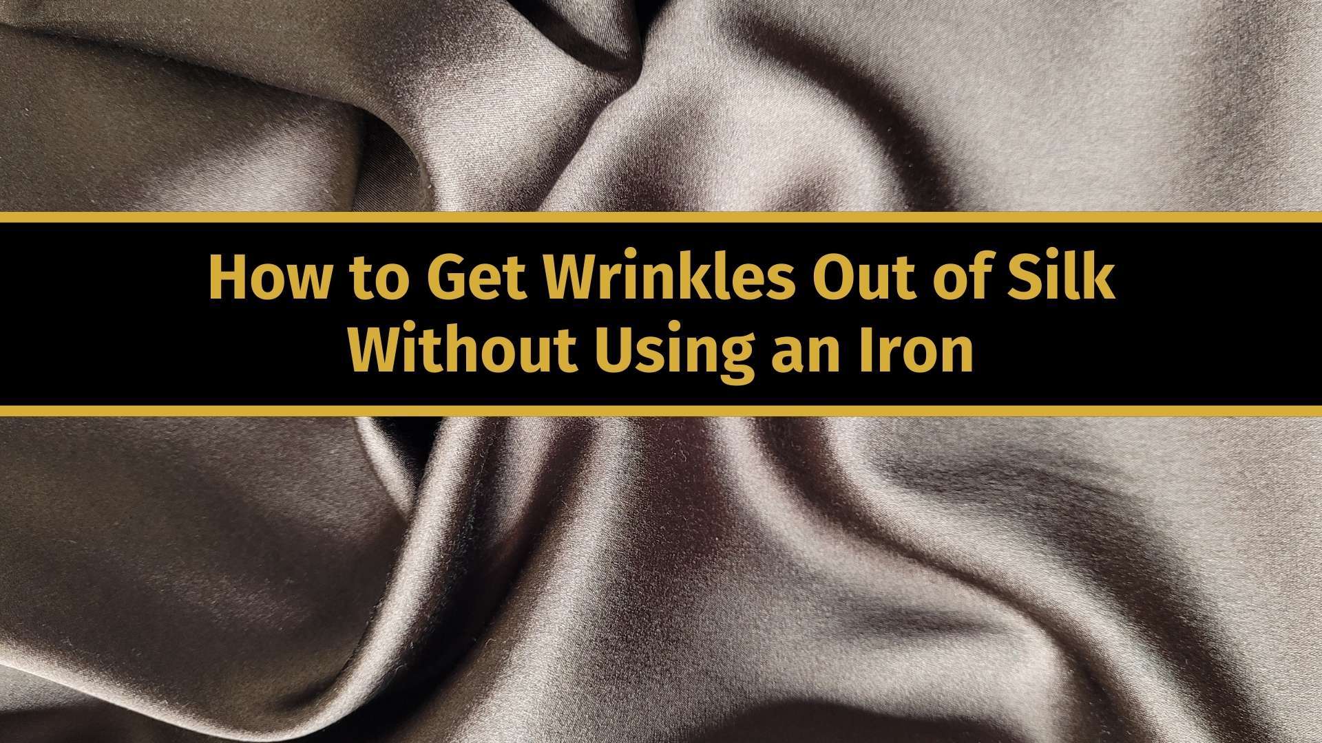 how to get wrinkles out of silk without an iron banner image