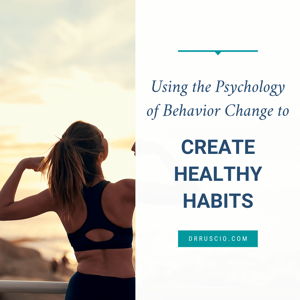 Using the Psychology of Behavior Change to Create Healthy Habits