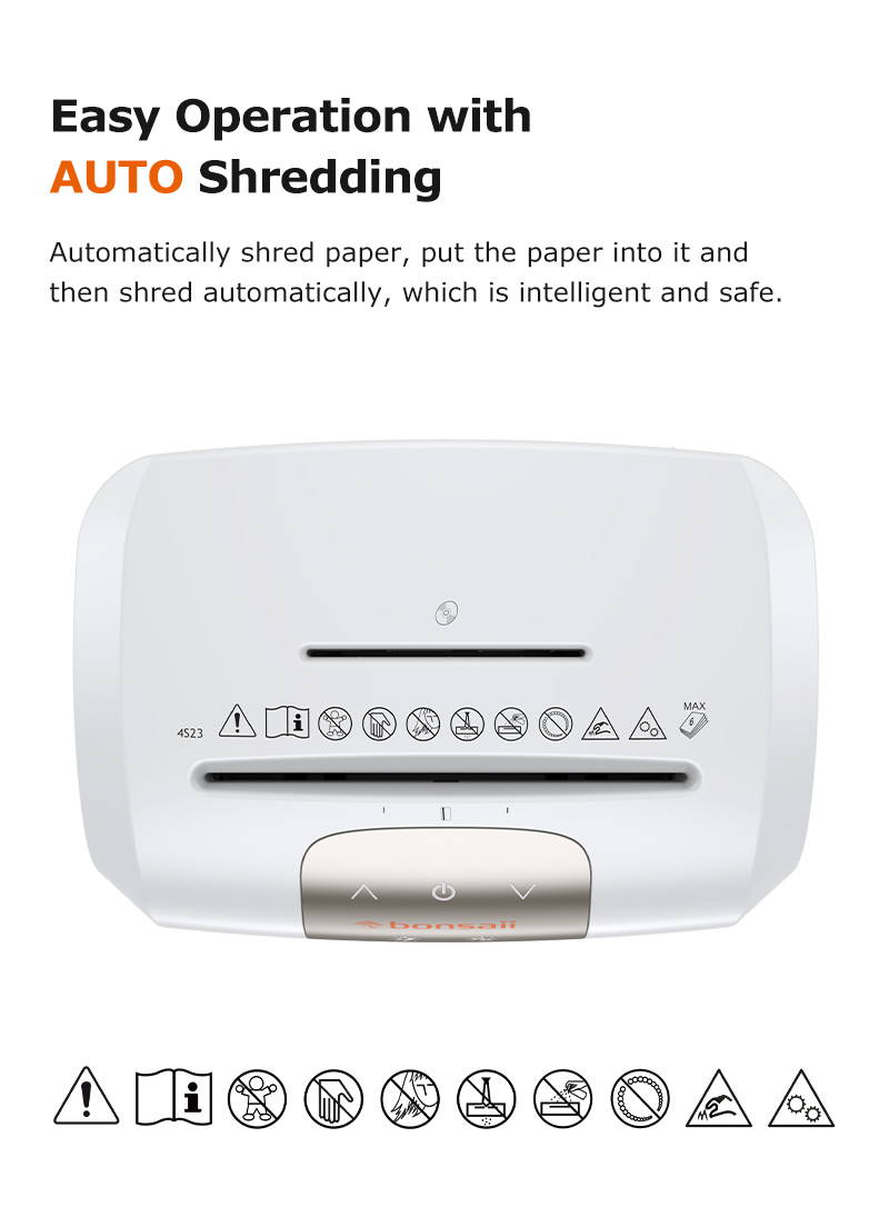 Easy Operation with AUTO Shredding  Automatically shred paper, put the paper into it and then shred automatically, which is intelligent and safe.