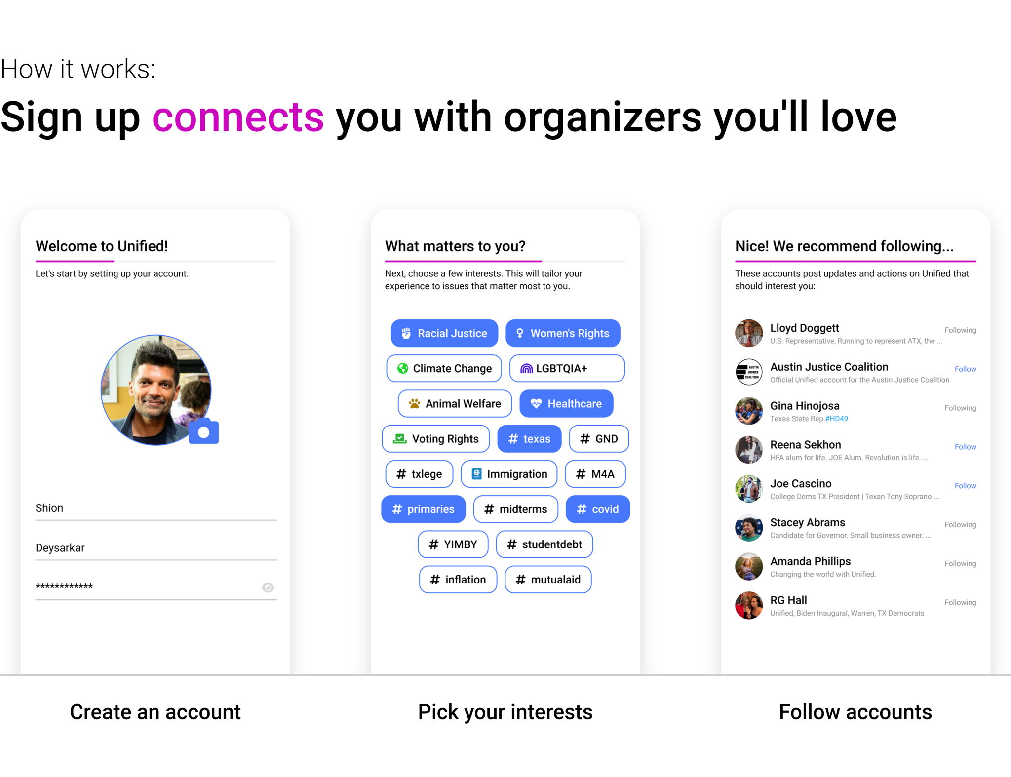 How it works: Sign up connects you with organizers you'll love. Create an account.  Pick your interests.  Follow accounts.