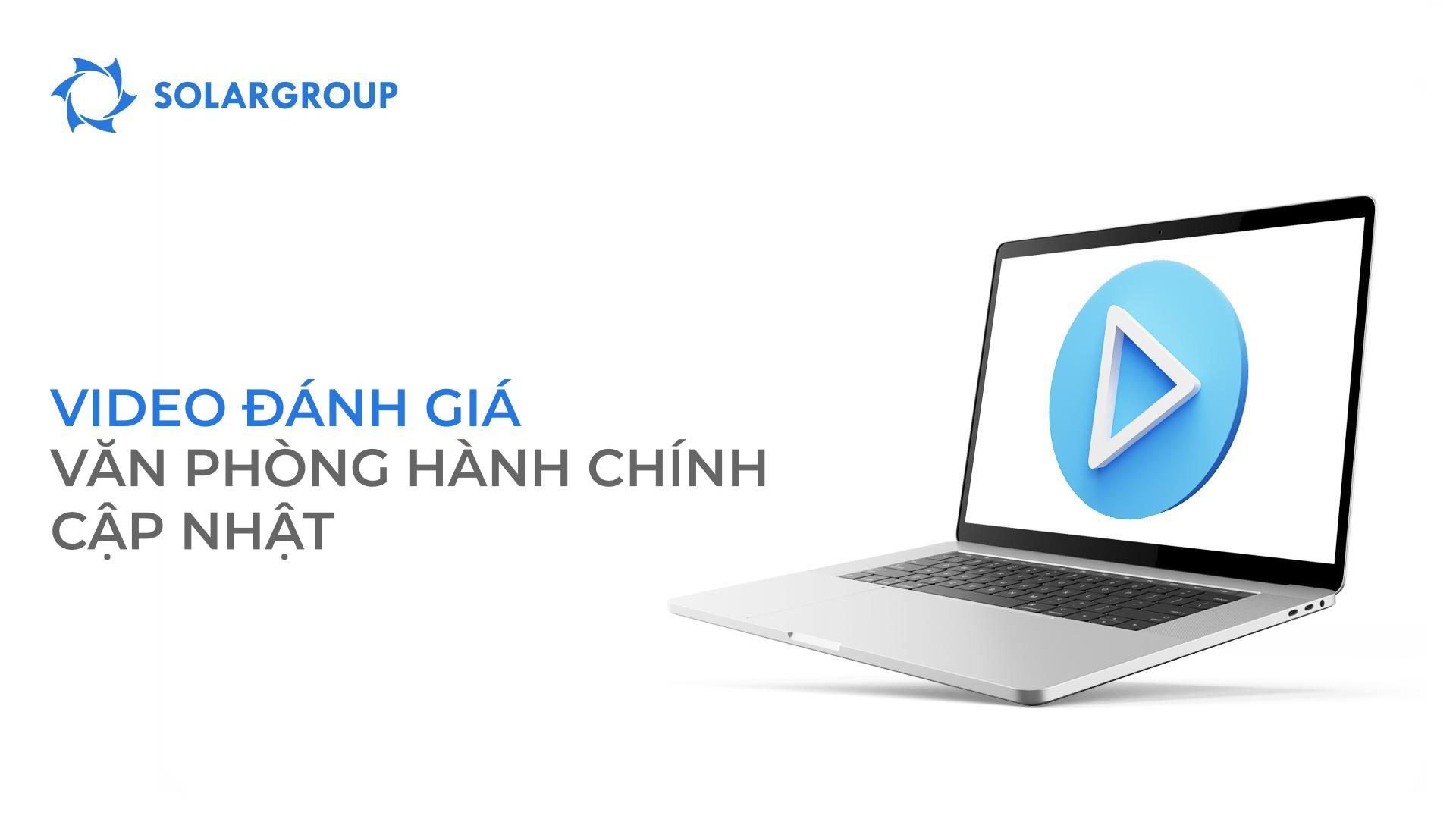Video đánh giá văn phòng hành chính SOLARGROUP cập nhật