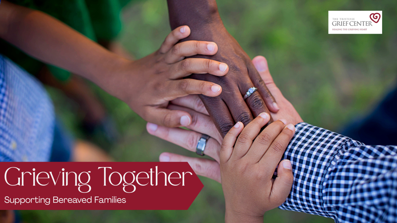 Grieving Together: Supporting Bereaved Families