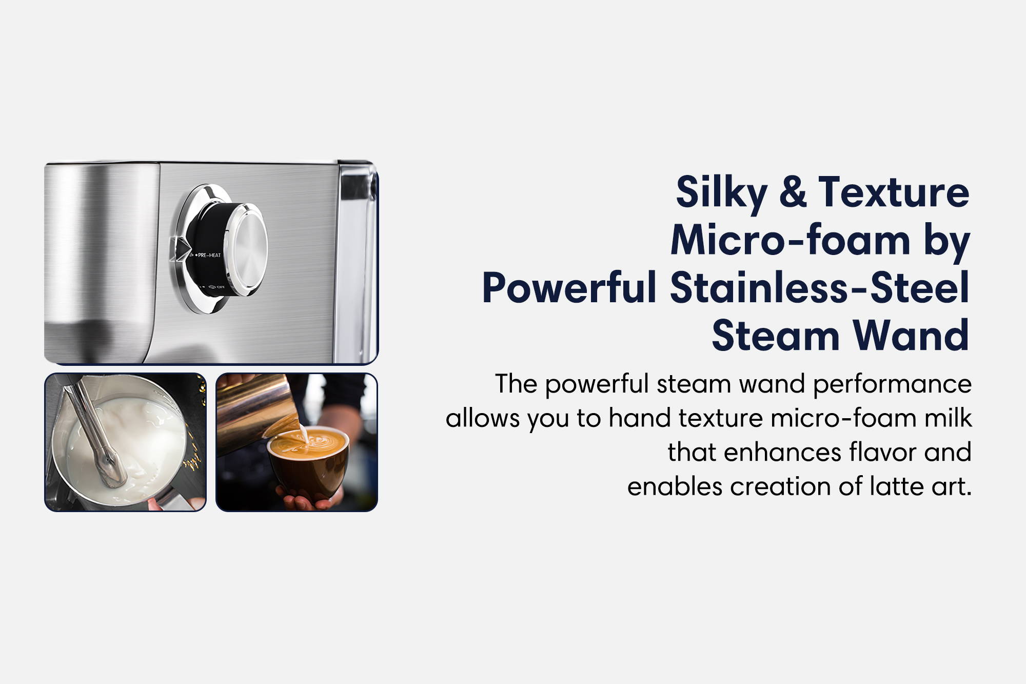 Silky and texture micro-foam the steam wand performance allows you to hand texture micro-foam milk that enhances flavor and enables creation of latte art.