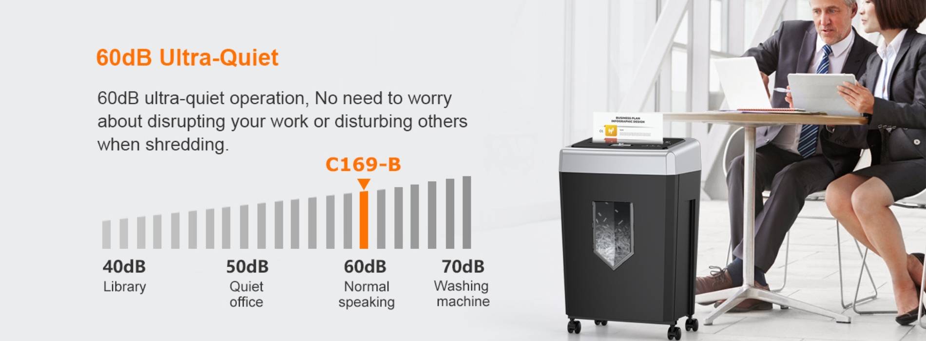 60dB Ultra-Quiet 60dB ultra-quiet operation, No need to worry about disrupting your work or disturbing others when shredding.