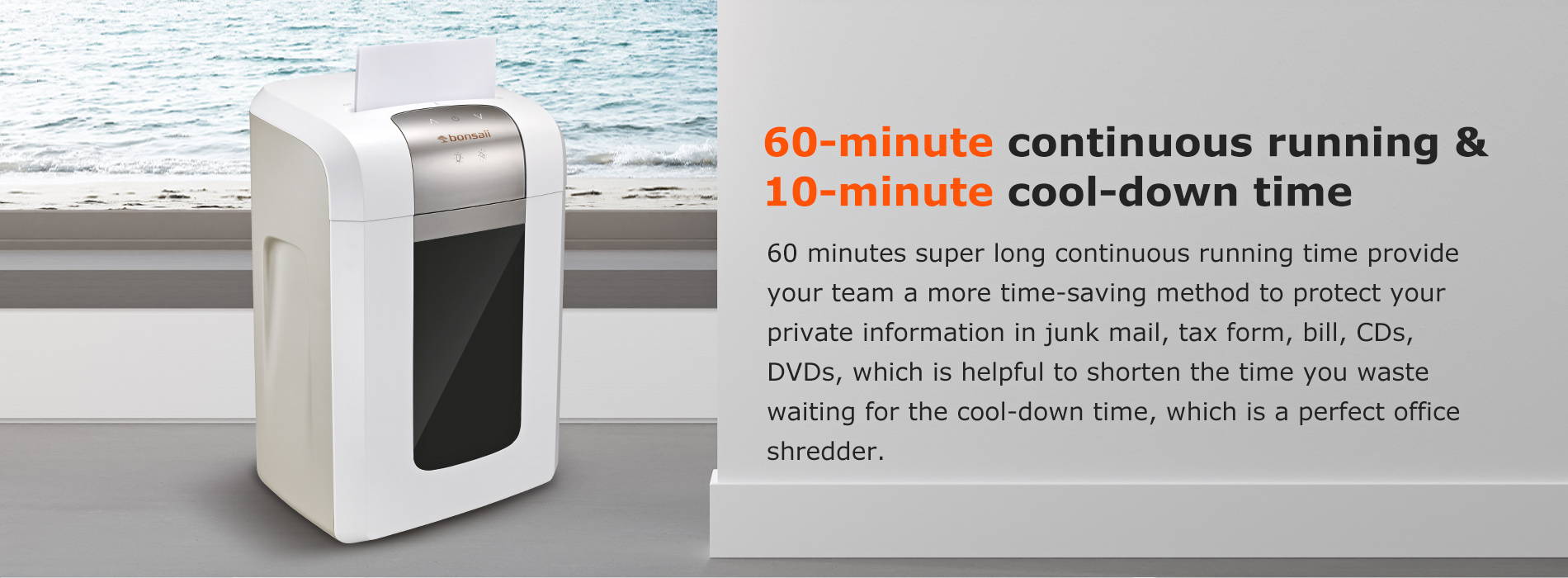 60-minute continuous running & 10-minute cool-down time Super long continuouse running time for shredding papers without pausing and waiting, which is a perfect choice for your team to shred junk mail, tax form, bills, CDs or DVDs, etc.