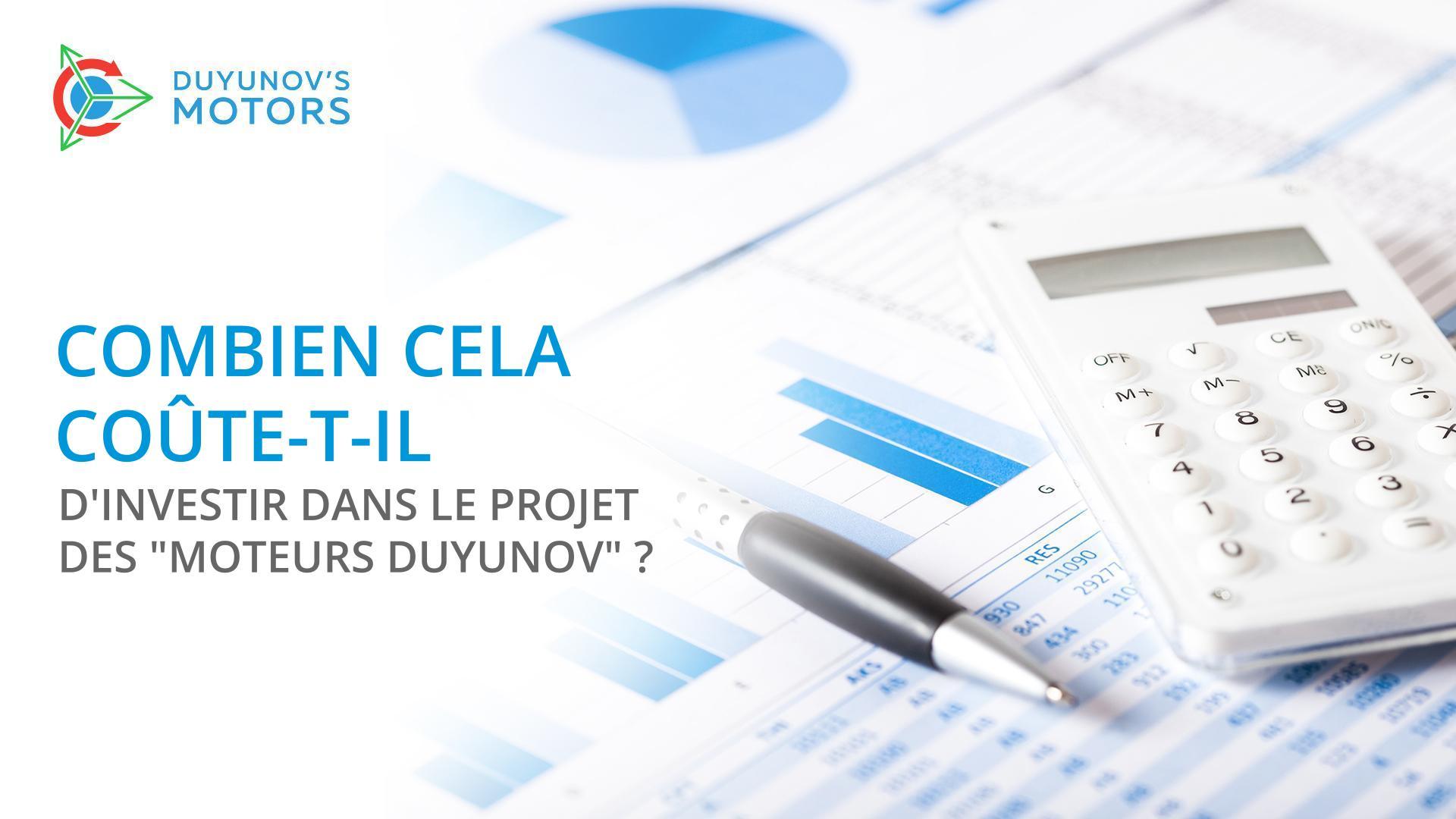 Combien cela coûte-t-il d'investir dans le projet des "Moteurs Duyunov" ?