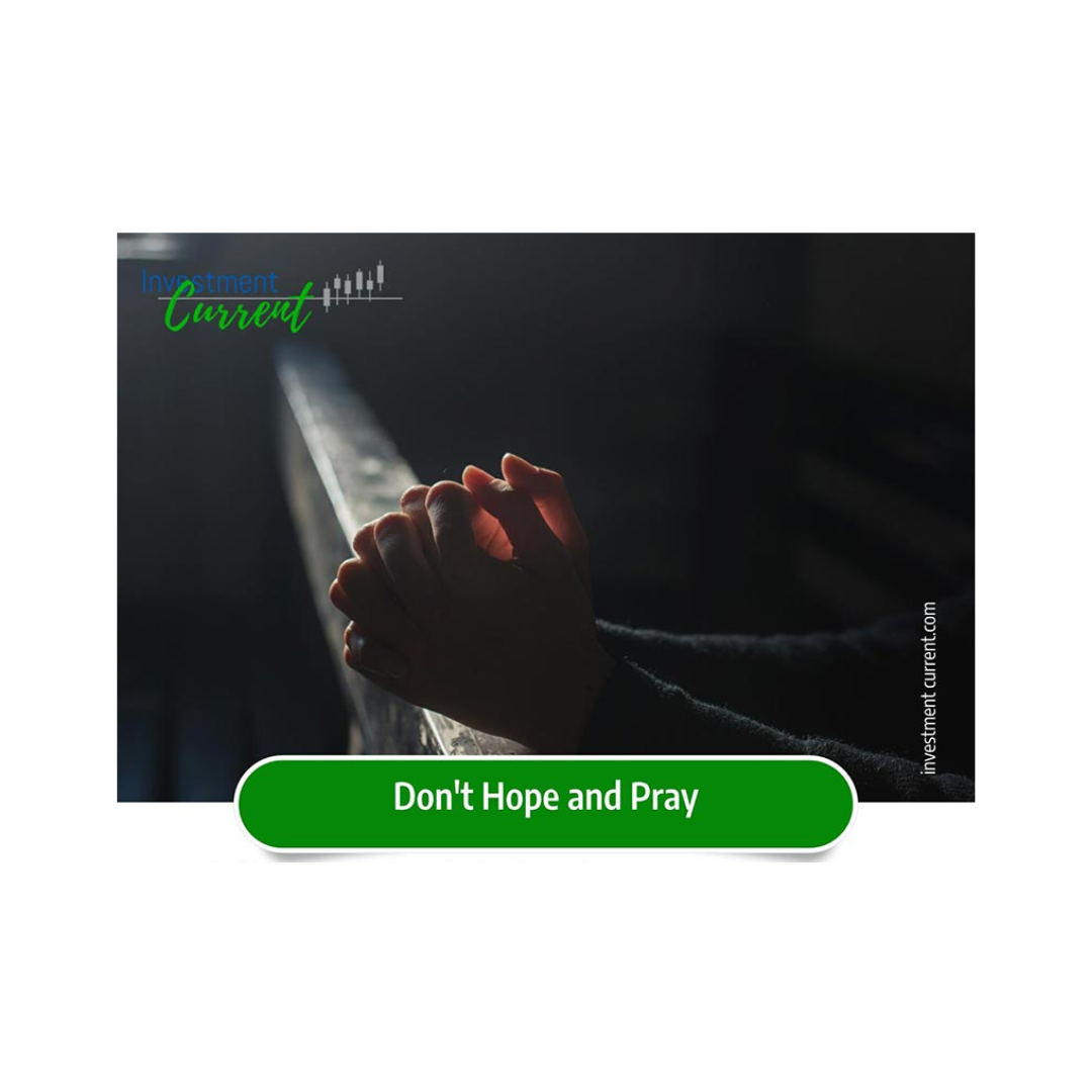 Don't Hope and Pray - Investment Current