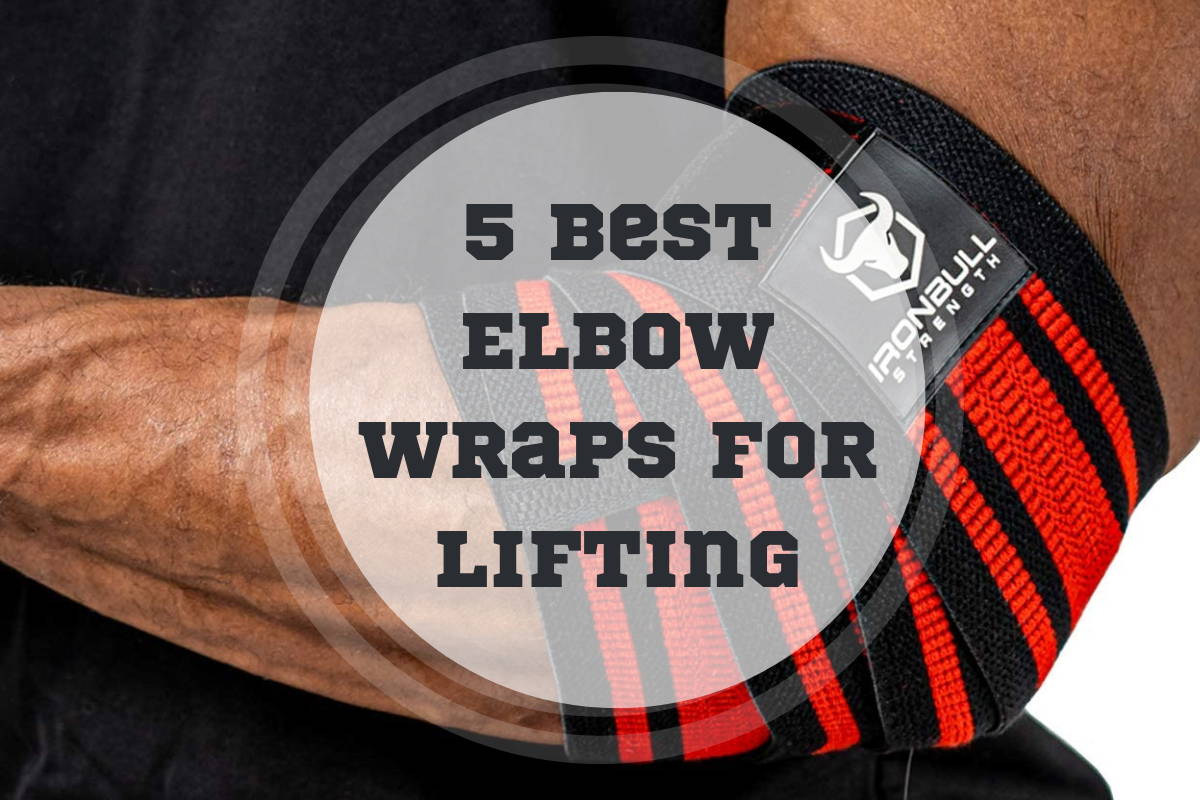 5 Best Elbow Wraps for Lifting
