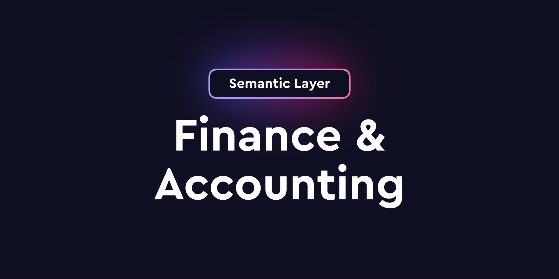 Cover of the 'Why Finance & Accounting Departments Need a Universal Semantic Layer' blog post