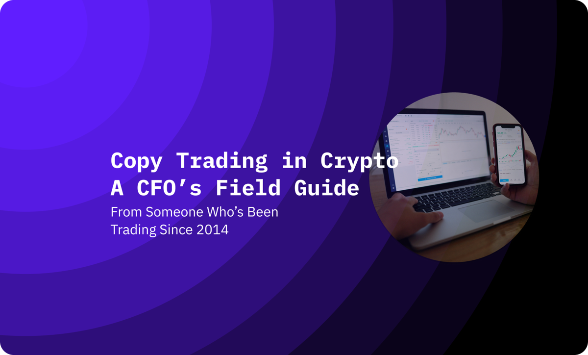 Copy Trading in Crypto: A CFO’s Field Guide (From Someone Who’s Been Trading Since 2014)